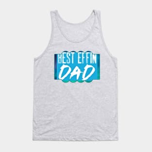 Best Effin Dad (daddy, fathers day) Tank Top